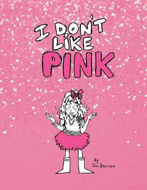 I Don't Like Pink by John Peterson