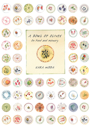 A Bowl of Olives: On Food and Memory by Sara Midda