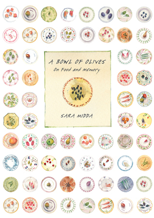 A Bowl of Olives: On Food and Memory by Sara Midda