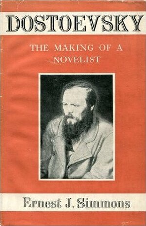 Dostoevski: The Making of a Novelist by Ernest J. Simmons