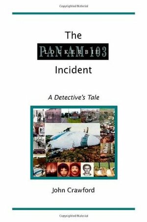 The Lockerbie Incident: A Detective's Tale by John C. Crawford