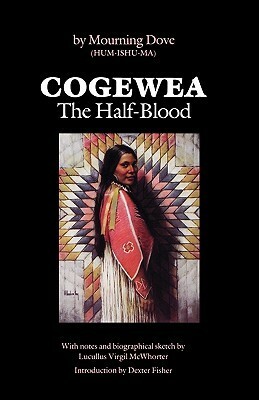 Cogewea, The Half Blood: A Depiction of the Great Montana Cattle Range by Mourning Dove, Lucullus Virgil McWhorter, Dexter Fisher