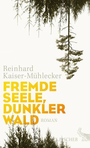 Fremde Seele, dunkler Wald by Reinhard Kaiser-Mühlecker