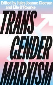 Transgender Marxism by Elle O’Rourke, Jules Joanne Gleeson