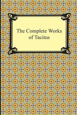 The Complete Works of Tacitus by Cornelius Tacitus