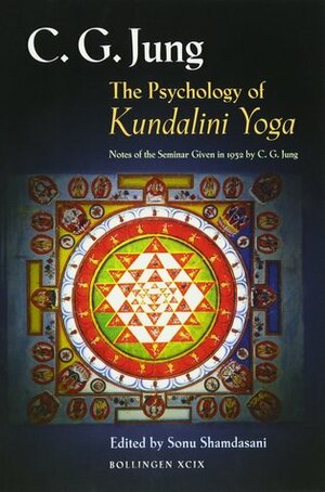 The Psychology of Kundalini Yoga: Notes of the Seminar Given in 1932 by Sonu Shamdasani, Carl G. Jung