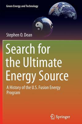 Search for the Ultimate Energy Source: A History of the U.S. Fusion Energy Program by Stephen O. Dean