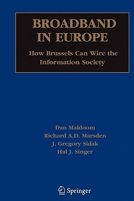 Broadband in Europe: How Brussels Can Wire the Information Society by Richard Marsden, American Enterprise Institute, Dan Maldoom