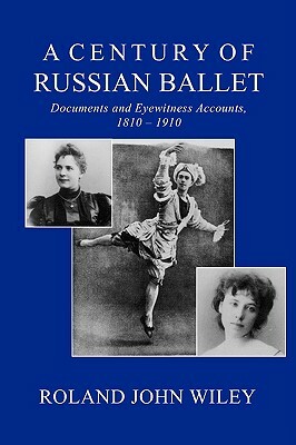 A Century of Russian Ballet by Roland John Wiley