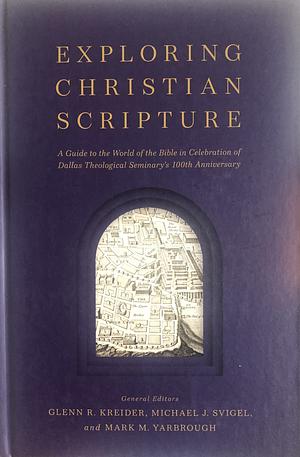 Exploring Christian Scripture: Your Guide to the World of the Bible by Glenn Richard Kreider, Michael J. Svigel, Mark M. Yarbrough