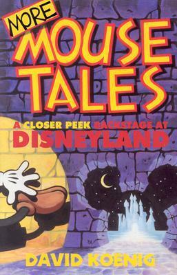 More Mouse Tales: A Closer Peek Backstage at Disneyland by David Koenig