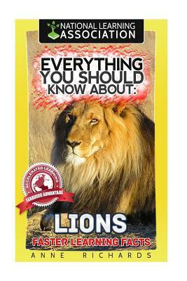 Everything You Should Know About: Lions Faster Learning Facts by Anne Richards