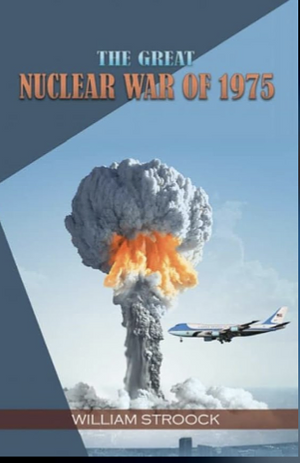 The Great Nuclear War of 1975 by William Stroock