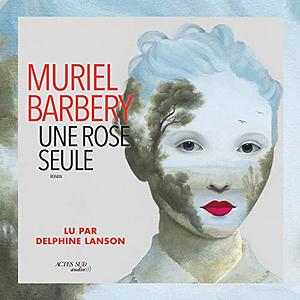 Une rose seule by Muriel Barbery