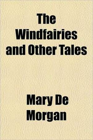 The Windfairies and Other Tales by Mary De Morgan