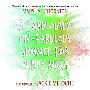 A Fabulously Unfabulous Summer for Henry Milch by Marshall Thornton