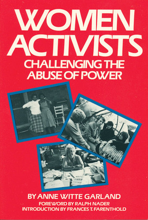 Women Activists: Challenging the Abuse of Power by Ralph Nader, Frances T. Farenthold, Anne Witte Garland