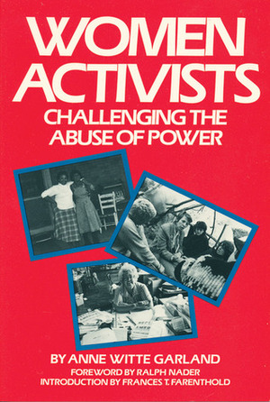 Women Activists: Challenging the Abuse of Power by Anne Witte Garland, Frances T. Farenthold, Ralph Nader