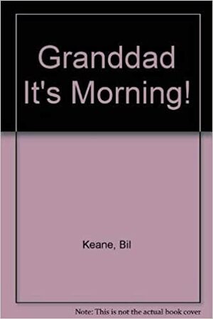 Granddad, It's Morning! by Bil Keane