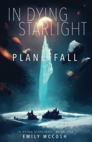 In Dying Starlight: Planetfall by Emily McCosh