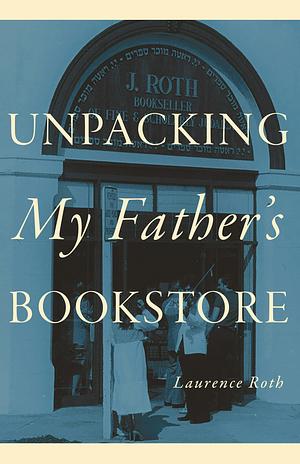 Unpacking My Father's Bookstore by Laurence Roth