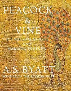 Peacock & Vine: On William Morris and Mariano Fortuny by A.S. Byatt