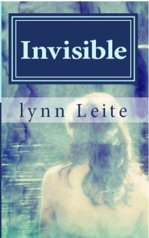 Invisible by Lynn Leite