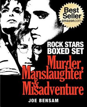 Rock Stars Boxed Set: Murder, Manslaughter and Misadventure by Joe Bensam