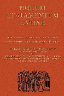Novum Testamentum Latine (Latin Vulgate New Testament, The Latin New Testament) by John Wordsworth, Henry White