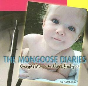 The Mongoose Diaries: Excerpts from a Mother's First Year by Erin Noteboom