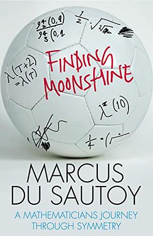 Finding Moonshine: A Mathematician's Journey Through Symmetry by Marcus du Sautoy