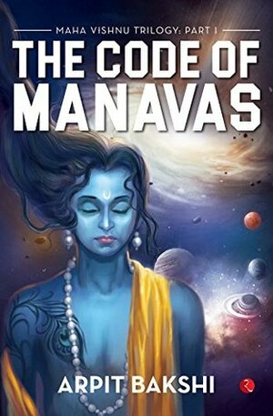 The Code of Manavas by Arpit Bakshi