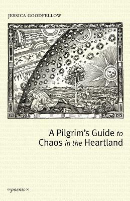 A Pilgrim's Guide To Chaos In The Heartland by Jessica Goodfellow