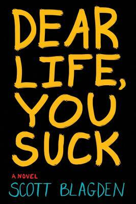 Dear Life, You Suck by Scott Blagden