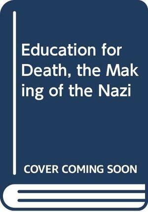 Education for Death: The Making of the Nazi by Gregor Athalwin Ziemer