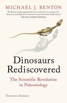 Dinosaurs Rediscovered: The Scientific Revolution in Paleontology by Michael J. Benton