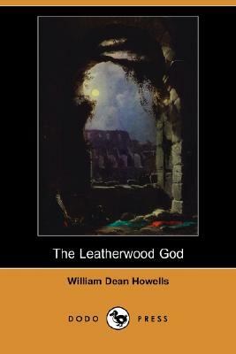 The Leatherwood God (Dodo Press) by William Dean Howells
