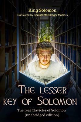 The Lesser of Solomon: The real Clavicles of Solomon (unabridged edition): Clavicula Salomonis by King Solomon