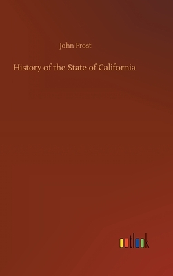 History of the State of California by John Frost