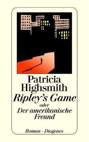 Ripleys Game oder ein amerikanischer Freund by Patricia Highsmith