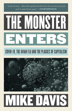 The Monster Enters: COVID-19, Avian Flu, and the Plagues of Capitalism by Mike Davis, Mike Davis
