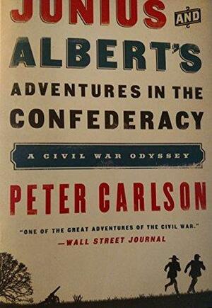 Junius & Albert's Adventures In the Confederacy by Peter Carlson