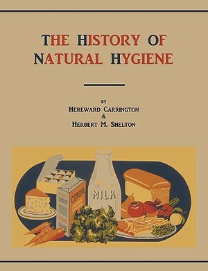 The History of Natural Hygiene by Hereward Carrington, Herbert M. Shelton