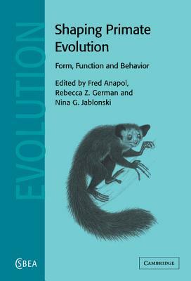 Shaping Primate Evolution: Form, Function, and Behavior by 