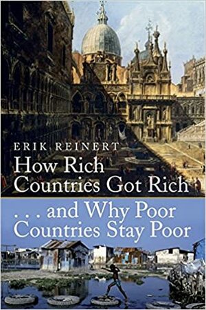 Global ekonomi: Hur rika länder blev rika och varför fattiga länder förbli fattiga by Erik S. Reinert