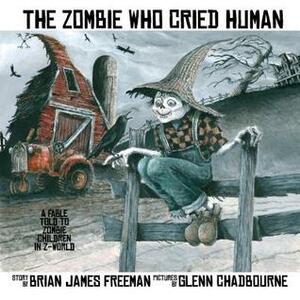 The Zombie Who Cried Human by Brian James Freeman