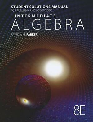 Intermediate Algebra Student Solutions Manual by Richard N. Aufmann, Joanne Lockwood