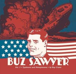 Buz Sawyer, Vol. 3: Typhoons And Honeymoons by Roy Crane, Rick Norwood