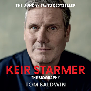 Keir Starmer: The Biography by Tom Baldwin