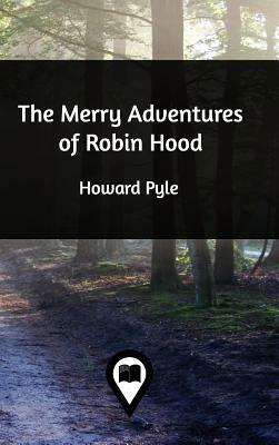 The Merry Adventures of Robin Hood by Howard Pyle